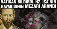 Vatikan bildirdi, Hz. İsa'nın havarisinin mezarı arandı