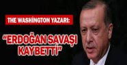 Washington Post yazarı: "Erdoğan savaşı kaybetti"