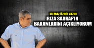 Yılmaz Özdil Rıza Sarraf'ın bakanlarını açıklıyorum