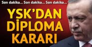 YSK Erdoğan'ın diploması için kararını verdi