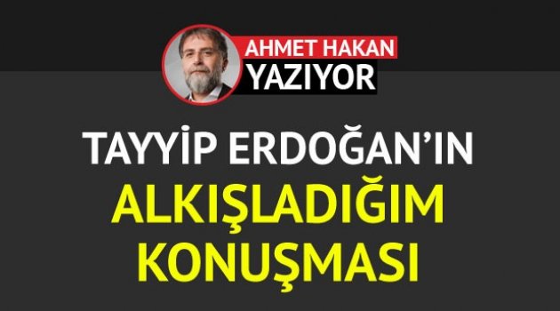 Tayyip Erdoğan'ın alkışladığım konuşması