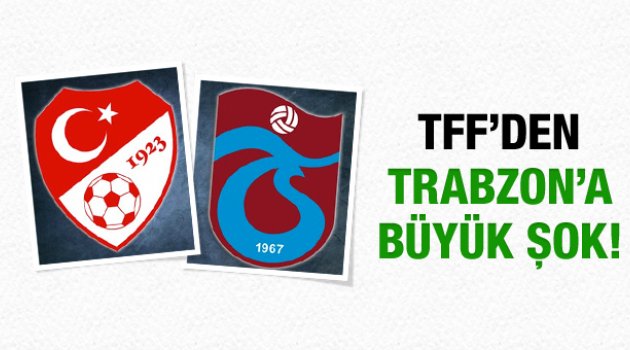 TFF Trabzonspor'a lisans vermedi