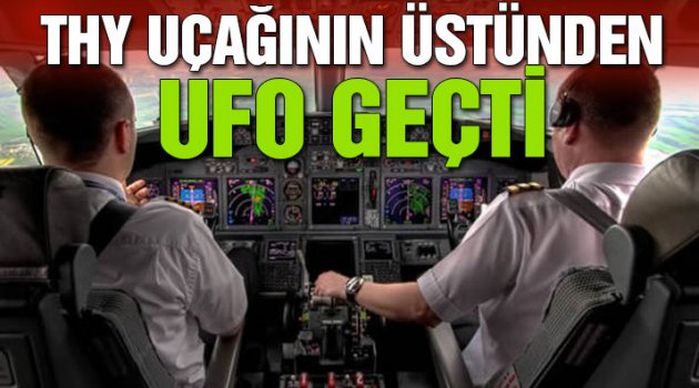 THY Pilotları, 'Üstümüzden yeşil ışık saçan bir cisim geçti'