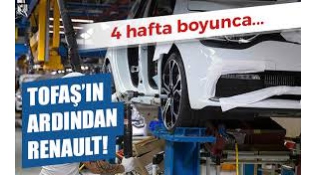 TOFAŞ'tan sonra Renault'tan üretimi durdurma kararı