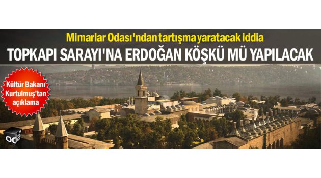 Topkapı Sarayı'na Erdoğan köşkü mü yapılacak