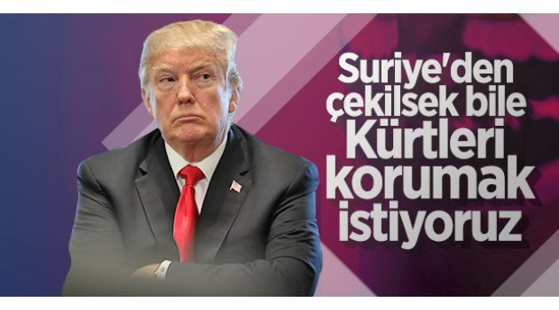 Trump: Suriye'den çekilsek bile Kürtleri korumak istiyoruz