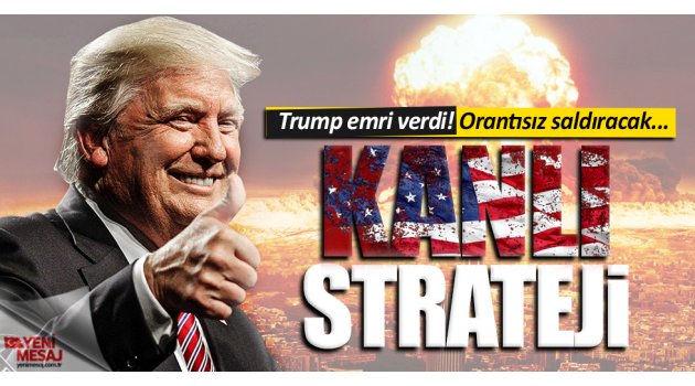Trump'tan kanlı strateji