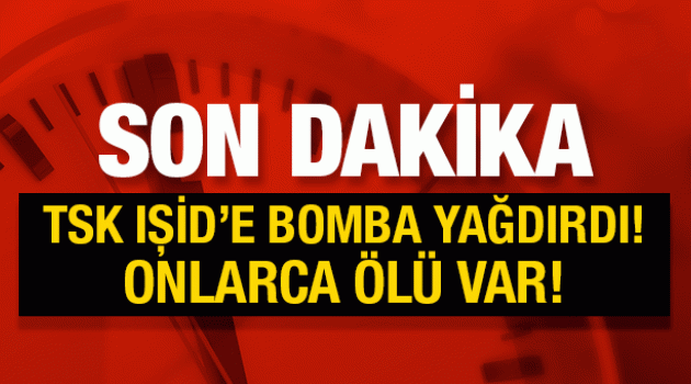 TSK IŞİD'e bomba yağdırdı! Onlarca ölü var