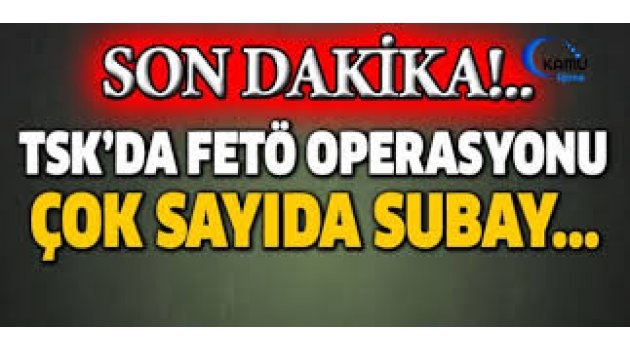 TSK'da büyük operasyon başlatıldı!