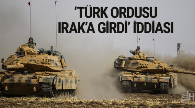 Türk ordusu Kuzey Irak'a girdi iddiası
