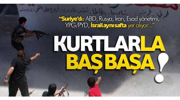Türkiye, Suriye'de kurtlarla baş başa!