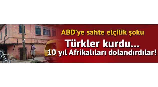 Türkler Gana'da sahte ABD Büyükelçiliği açmış