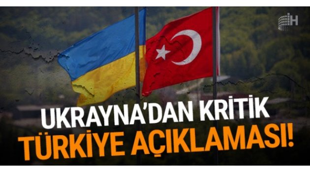 Ukrayna'dan kritik Türkiye açıklaması!