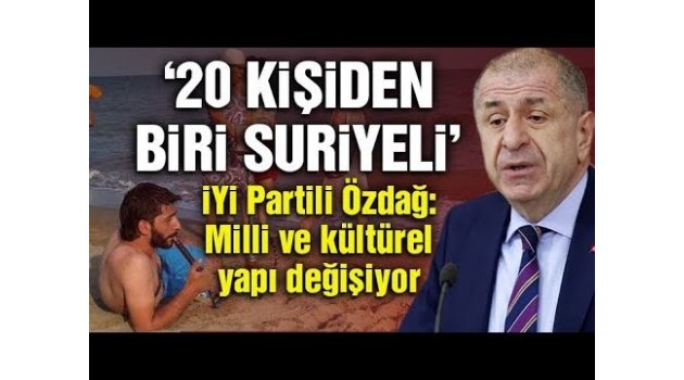 Ümit Özdağ: ''Suriyeliler yüzünden milli devlet ayakta kalamaz''