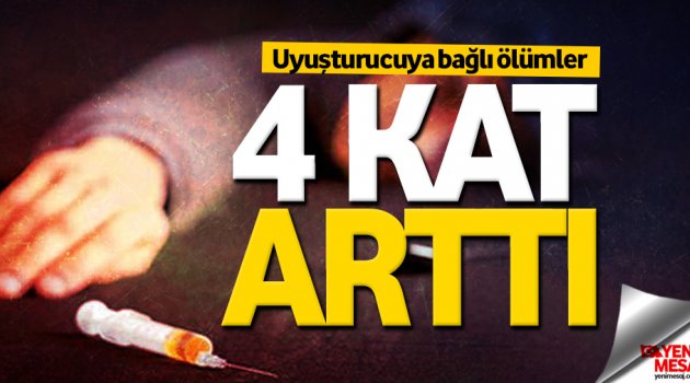 Uyuşturucuya bağlı ölümler 4 kat arttı