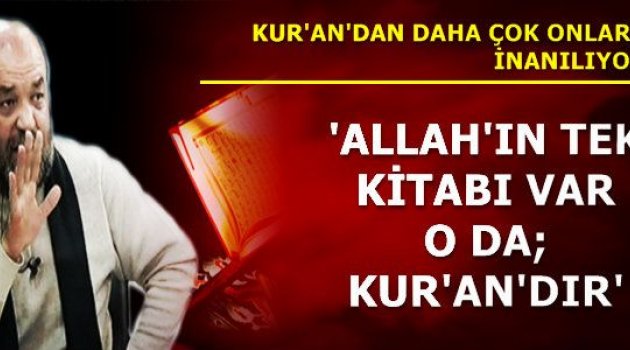 " Yegane (bozulmamış) kitap Kuran'dır"