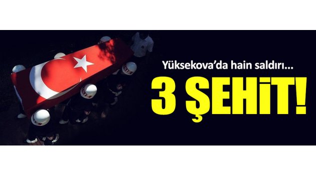 Yüksekova'da hain saldırı: 3 asker şehit