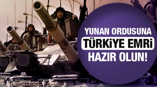 Yunanistan ordusuna Türkiye emri! Hazır olun