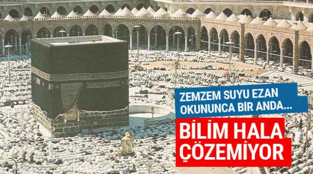 Zemzem suyunun mucizesine bakın bilim hala çözemiyor