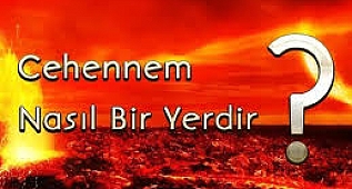 Cehennem nasıl bir yerdir?