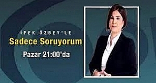 İPEK ÖZBEY SADECE SORUYORUM