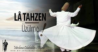 La Tahzen (Üzülme) | Mevlana Şiiri ...