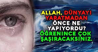 Allah, Dünyayı Yaratmadan Önce Ne Yapıyordu? Öğrenince Çok Şaşıracaksınız.