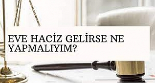 Evinize Haciz Gelirse Ne Yapmalısınız?