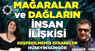 Keşfedilmemiş Efsaneler,Mağaralar ve Dağların İnsan İlişkisi 