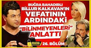 Billur Kalkavan’ın Vefatının Ardındaki “Bilinmeyenleri” Buğra Bahadırlı Anlattı!