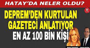 Hatay'da Neler Oldu? Depremden Kurtulan Gazeteci Anlatıyor