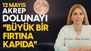 12 Mayıs Akrep Dolunayı;Hayatının Tüm Alanları Etkileniyor!