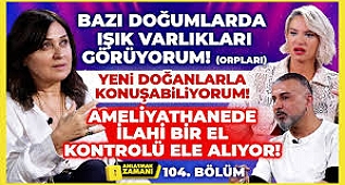 Bazı Doğumlarda IŞIK VARLIKLARI GÖRÜYORUM! 