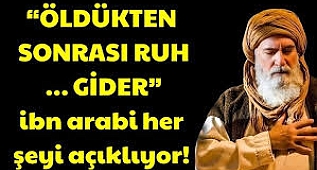 Ölümden Sonra Ruhlar Ne Yapar? İbn Arabi Açıklıyor