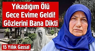 Yıkadığım Ölü Gece Evime Geldi! Gözlerini Bana Dikti - 15 Yıllık Gassal